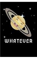 Whatever: funny Lined Notebook / Diary / Journal To Write In 6x9 Funny Saturn planet i dont care galaxy