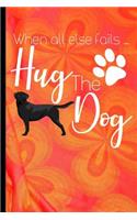 When All Else Fails Hug The Dog