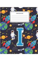 Composition Book I: Space Pattern Composition Book Letter I Personalized Lined Wide Rule Notebook for Boys Kids Back to School Preschool Kindergarten and Elementary Gra