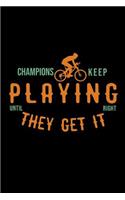 Champions keep playing until they get it right: Notebook Journal Diary 110 Lined pages