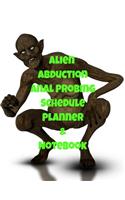 Alien Abduction Anal Probing Schedule Planner & Notebook: The Perfect Gift Idea, Adult gag prank gifts, Novelty Joke Stocking Stuffer Ideas, 8.5&#65533;x11&#65533; College Ruled, White Paper, Glossy Cover