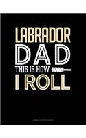 Labrador Dad This Is How I Roll