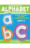 Tracing Letters Of The Alphabet Handwriting Workbook: Tracing, Writing and Coloring Lower Case Alphabet Letters for Children, Toddlers and Kids Ages 3-4