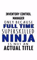 Inventory Control Manager Only Because Full Time Superskilled Ninja Is Not An Actual Title