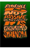 Patience Is Not Passive on the Contrary It Is Concentrated Strength