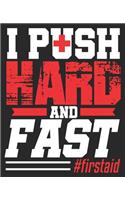 I Push Hard And Fast #firstaid