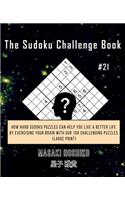 The Sudoku Challenge Book #21: How Hard Sudoku Puzzles Can Help You Live a Better Life By Exercising Your Brain With Our 100 Challenging Puzzles (Large Print)
