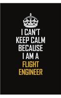 I Can't Keep Calm Because I Am A Flight Engineer: Motivational Career Pride Quote 6x9 Blank Lined Job Inspirational Notebook Journal