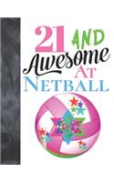 21 And Awesome At Netball: Sketchbook Activity Book Gift For Girls & Women Who Live And Breathe Netball - Goal Ring And Ball Sketchpad To Draw And Sketch In