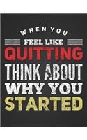 When You Feel Like Quitting Think about Why You Started: Motivational Life Quote Notebook Journal Blank Lined College Ruled Composition Notepad 140 Pages (70 Sheets) Novelty Birthday Gift for Students, Ent