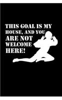 This Goal Is My House and You Are Not Welcome Here!: Notizbuch Unihockey Notebook Innebandy Hockey 6x9 Punkteraster