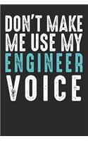 Don´t Make Me Use My Engineer Voice: Blank lined journal for your engineer friend, best funny gift idea. 6x9 inches, 100 pages.
