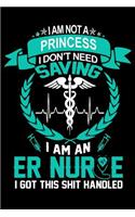 I am Not A i Don't need saving i am an Er Nurse I got this shit handled: Nurses Notebook/Journal for Inspirational Thoughts and Writings (Funny nurse gifts for women under 10 dollars)