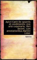 Apicii C?lii de Opsoniis Et Condimentis: Sive Arte Coquinaria, Libri Decem. Cum Annotationibus Marti
