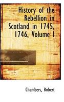 History of the Rebellion in Scotland in 1745, 1746, Volume I: (English)