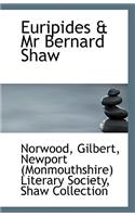 Euripides & MR Bernard Shaw