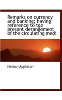 Remarks on Currency and Banking; Having Reference to Tge Present Derangement of the Circulating Medi