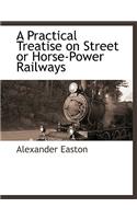 A Practical Treatise on Street or Horse-Power Railways