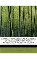Barómetro Conyugal, Comedia en Tres Actos y en Prosa, Arreglada á Nuestra Escena