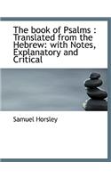 The Book of Psalms: Translated from the Hebrew: With Notes, Explanatory and Critical: Translated from the Hebrew: With Notes, Explanatory and Critical