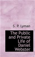 The Public and Private Life of Daniel Webster