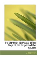 The Christian Instructed in the Ways of the Gospel and the Church: (English)