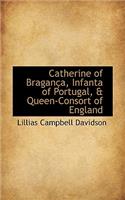 Catherine of Braganca, Infanta of Portugal, & Queen-Consort of England