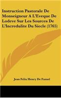 Instruction Pastorale De Monseigneur A L'Eveque De Lodeve Sur Les Sources De L'Incredulite Du Siecle (1765)