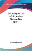 Die Religion Der Afrikanischen Naturvolker (1891)