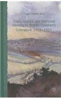 Class, Leisure and National Identity in British Children's Literature, 1918-1950