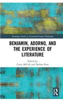 Benjamin, Adorno, and the Experience of Literature