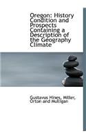 Oregon: History Condition and Prospects Containing a Description of the Geography Climate