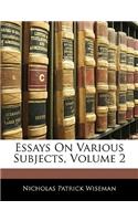 Essays On Various Subjects, Volume 2