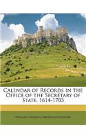 Calendar of Records in the Office of the Secretary of State. 1614-1703