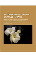 Autobiography of REV. Charles H. Sage; Embracing an Account of His Pioneer Work in Michigan, of the Formation of the Canada Conference and of His Labors in Various States