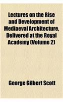 Lectures on the Rise and Development of Mediaeval Architecture, Delivered at the Royal Academy (Volume 2): (English)