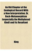 An Old Chapter of the Geological Record with a New Interpretation, Or, Rock-Metamorphism (Especially the Methylosed Kind) and Its Resultant