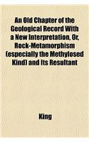An Old Chapter of the Geological Record with a New Interpretation, Or, Rock-Metamorphism (Especially the Methylosed Kind) and Its Resultant: (English)