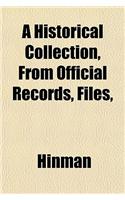 A Historical Collection, from Official Records, Files,