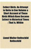 Extinct Birds; An Attempt to Unite in One Volume a Short Account of Those Birds Which Have Become Extinct in Historical Times: That Is, Within
