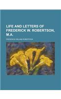 Life and Letters of Frederick W. Robertson, M.a