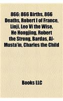 866: 866 Births, 866 Deaths, Robert I of France, Linji, Leo VI the Wise, He Hongjing, Robert the Strong, Bardas, Al-Musta'in, Charles the Child(English)