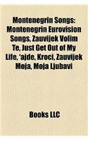 Montenegrin Songs: Montenegrin Eurovision Songs, Zauvijek Volim Te, Just Get Out of My Life, 'Ajde, Kro I, Zauvijek Moja, Moja Ljubavi(English)