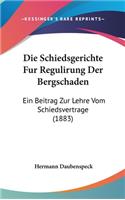 Die Schiedsgerichte Fur Regulirung Der Bergschaden