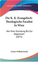 Die K. K. Evangelisch-Theologische Facultat in Wien