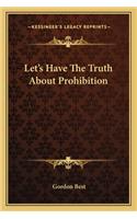 Let's Have the Truth about Prohibition