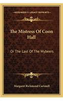 Mistress of Coon Hall: Or the Last of the Wybeers