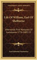 Life of William, Earl of Shelburne: Afterwards First Marquess of Lansdowne 1776-1805 V3