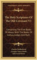 The Holy Scriptures of the Old Covenant V1