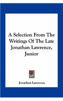 A Selection From The Writings Of The Late Jonathan Lawrence, Junior